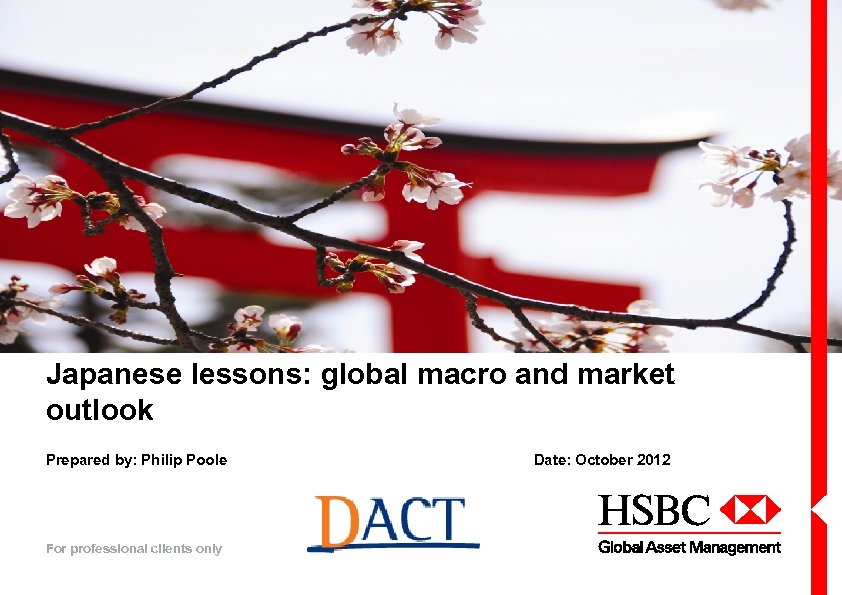 Japanese lessons: global macro and market outlook Prepared by: Philip Poole For professional clients