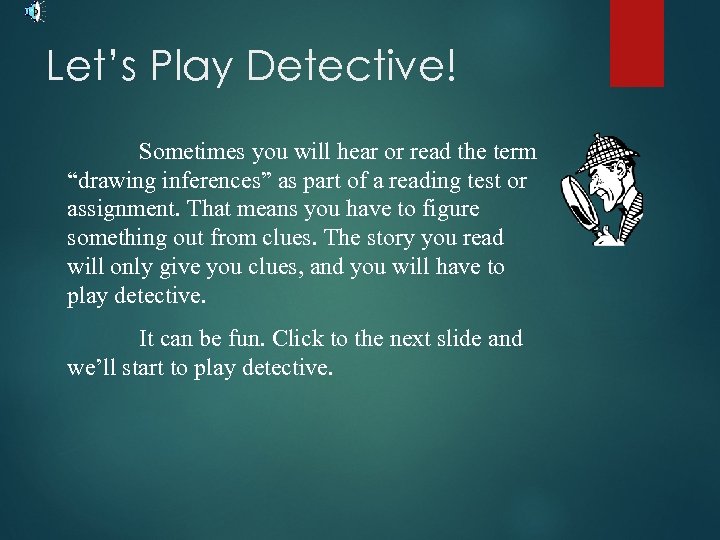 Let’s Play Detective! Sometimes you will hear or read the term “drawing inferences” as