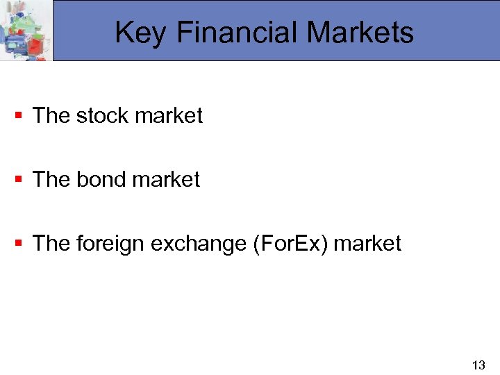 Key Financial Markets § The stock market § The bond market § The foreign