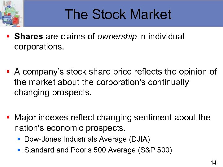 The Stock Market § Shares are claims of ownership in individual corporations. § A