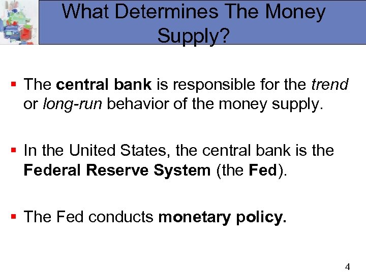 What Determines The Money Supply? § The central bank is responsible for the trend