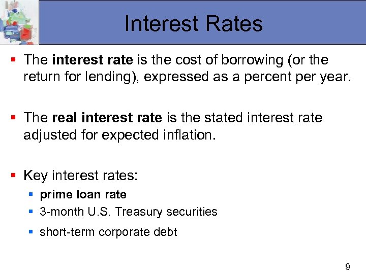 Interest Rates § The interest rate is the cost of borrowing (or the return