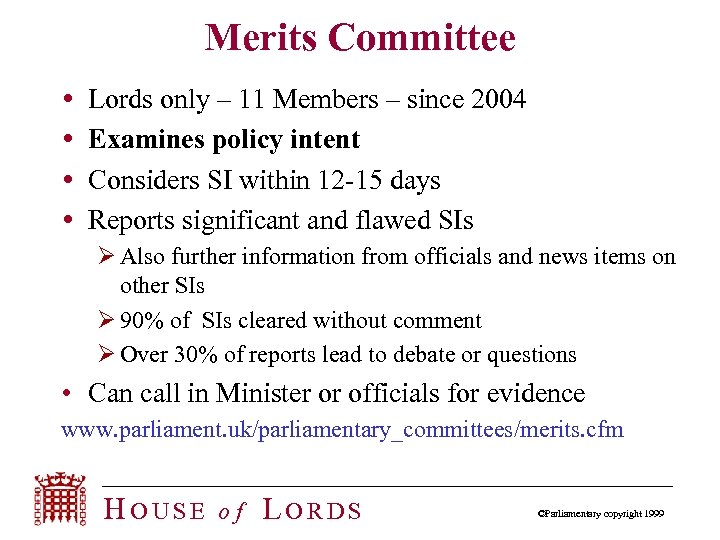 Merits Committee Lords only – 11 Members – since 2004 Examines policy intent Considers