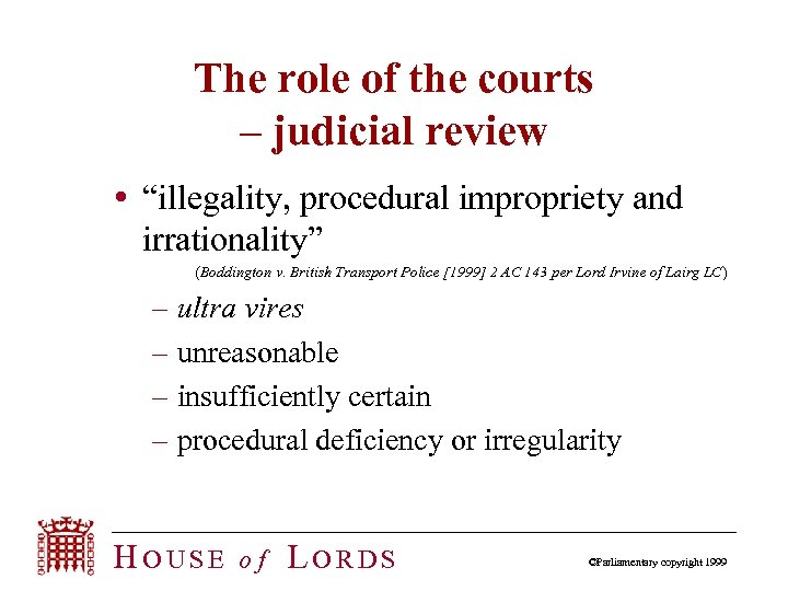The role of the courts – judicial review “illegality, procedural impropriety and irrationality” (Boddington