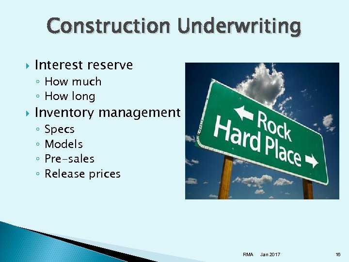 Construction Underwriting Interest reserve ◦ How much ◦ How long Inventory management ◦ ◦