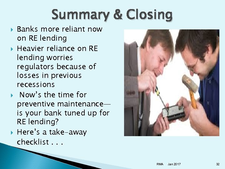 Summary & Closing Banks more reliant now on RE lending Heavier reliance on RE