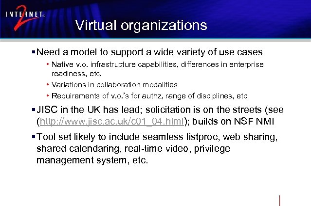 Virtual organizations § Need a model to support a wide variety of use cases