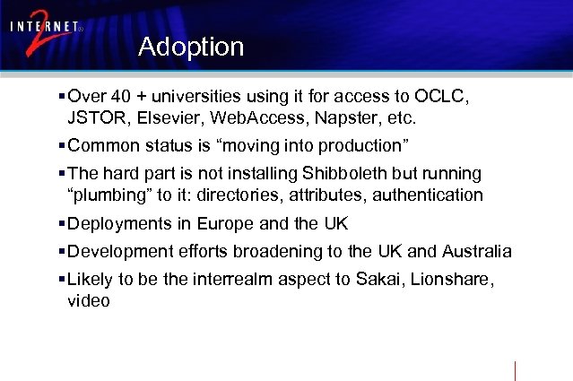 Adoption § Over 40 + universities using it for access to OCLC, JSTOR, Elsevier,