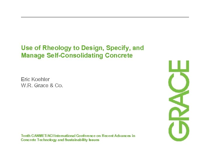 Use of Rheology to Design, Specify, and Manage Self-Consolidating Concrete Eric Koehler W. R.