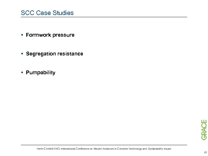 SCC Case Studies § Formwork pressure § Segregation resistance § Pumpability Tenth CANMET/ACI International