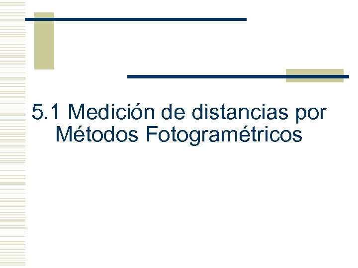 5. 1 Medición de distancias por Métodos Fotogramétricos 
