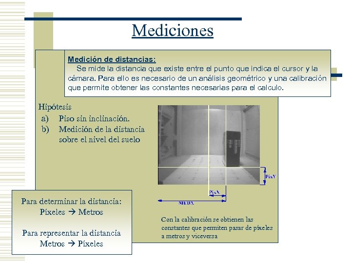 Mediciones Medición de distancias: Se mide la distancia que existe entre el punto que