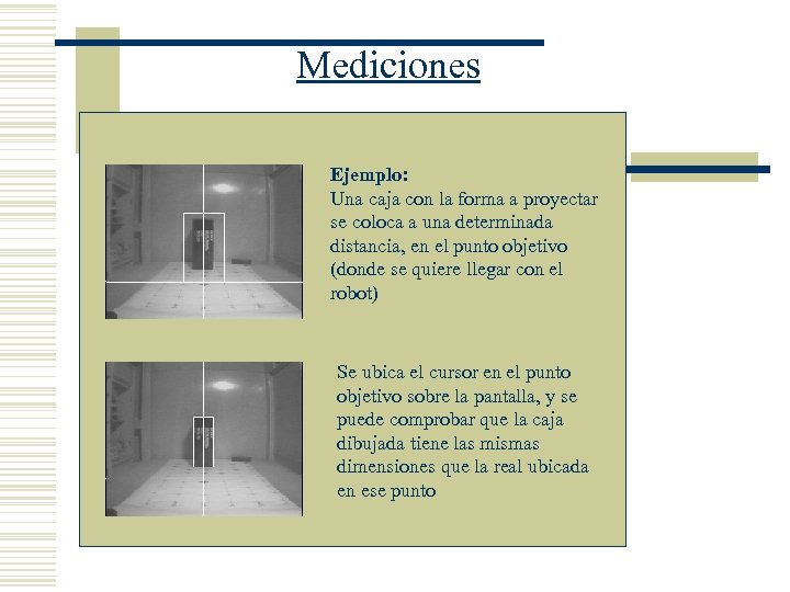 Mediciones Ejemplo: Una caja con la forma a proyectar se coloca a una determinada