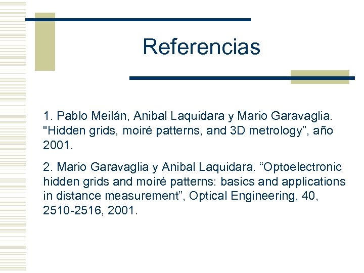 Referencias 1. Pablo Meilán, Anibal Laquidara y Mario Garavaglia. 