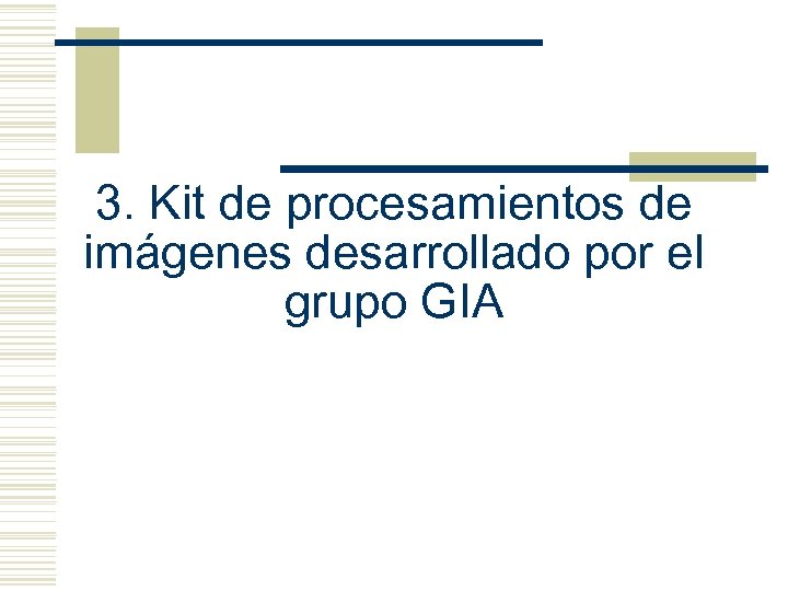 3. Kit de procesamientos de imágenes desarrollado por el grupo GIA 