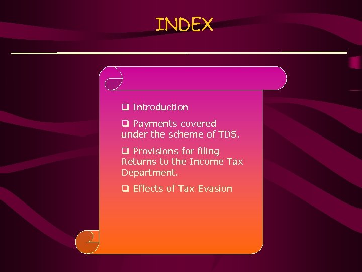 INDEX q Introduction q Payments covered under the scheme of TDS. q Provisions for