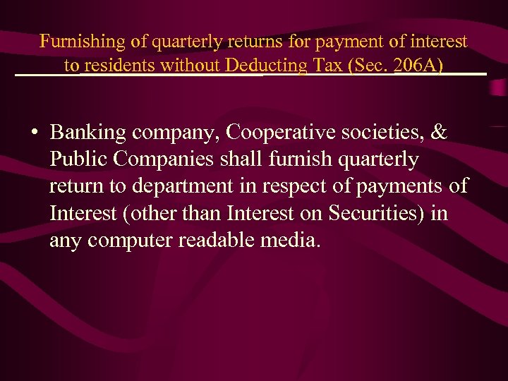 Furnishing of quarterly returns for payment of interest to residents without Deducting Tax (Sec.