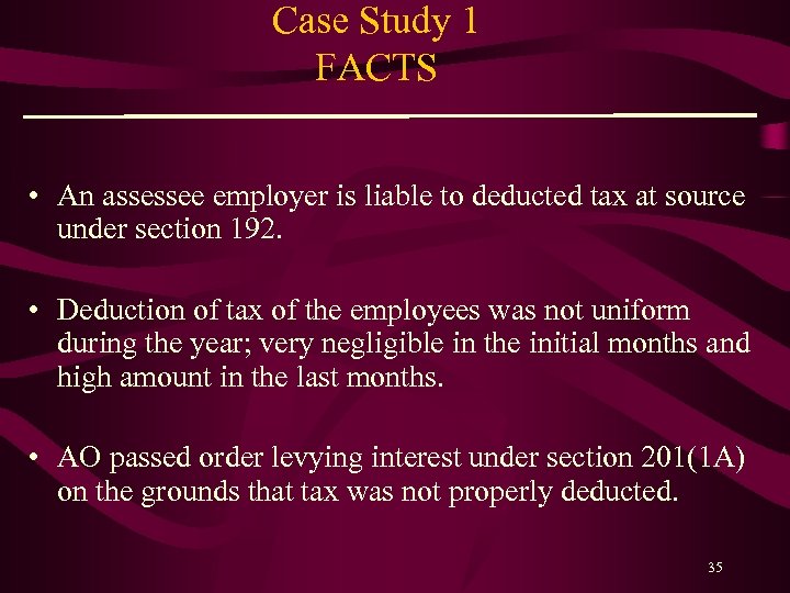 Case Study 1 FACTS • An assessee employer is liable to deducted tax at