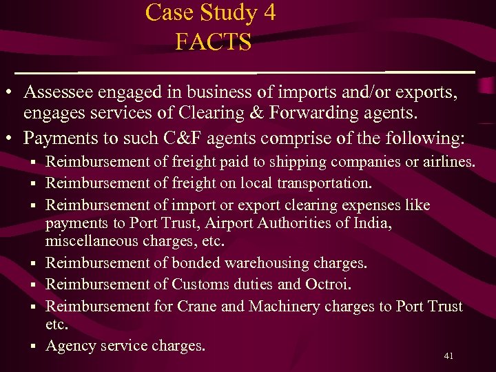 Case Study 4 FACTS • Assessee engaged in business of imports and/or exports, engages