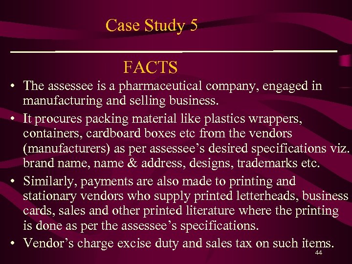 Case Study 5 FACTS • The assessee is a pharmaceutical company, engaged in manufacturing