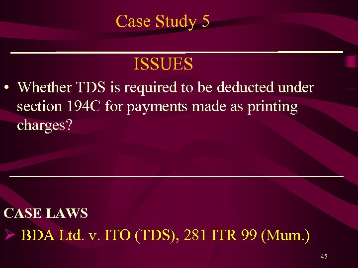 Case Study 5 ISSUES • Whether TDS is required to be deducted under section