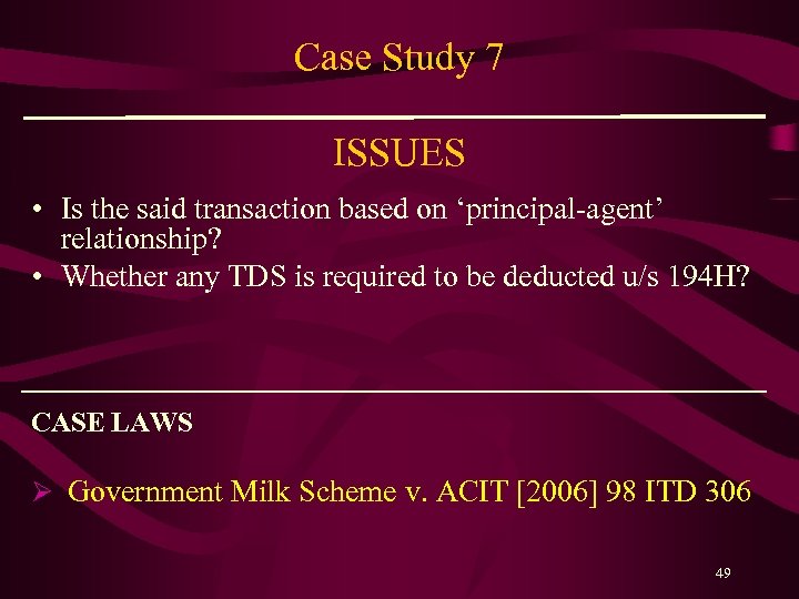 Case Study 7 ISSUES • Is the said transaction based on ‘principal-agent’ relationship? •