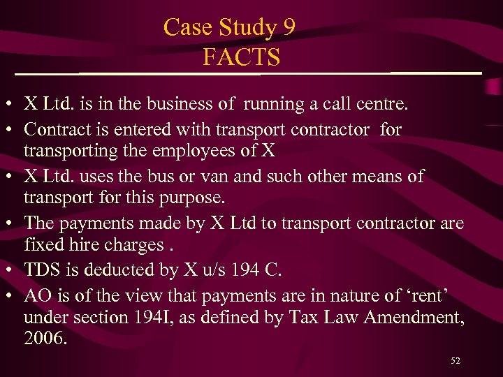 Case Study 9 FACTS • X Ltd. is in the business of running a