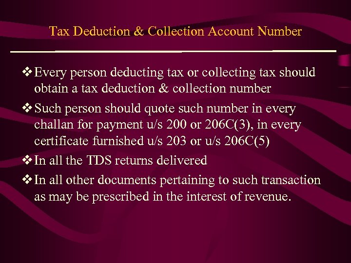 Tax Deduction & Collection Account Number v Every person deducting tax or collecting tax