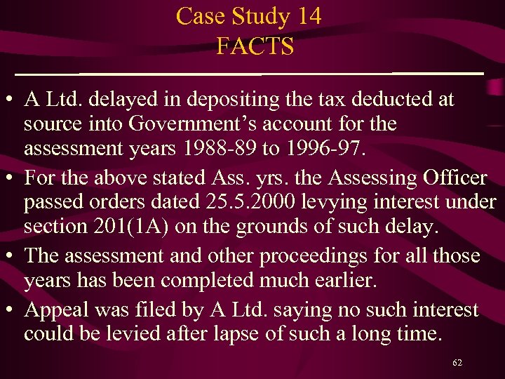 Case Study 14 FACTS • A Ltd. delayed in depositing the tax deducted at