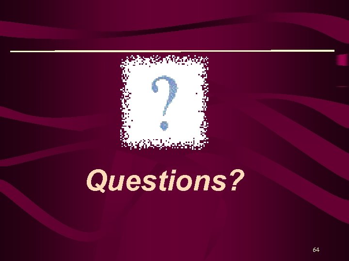 Questions? 64 