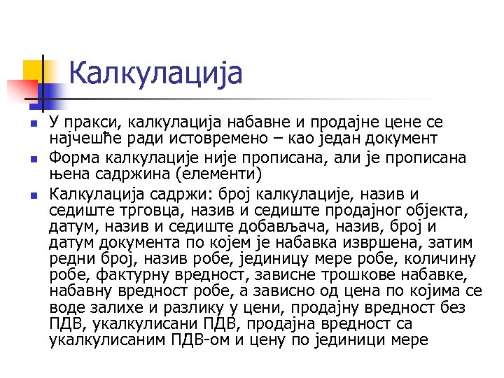 Калкулација n n n У пракси, калкулација набавне и продајне цене се најчешће ради