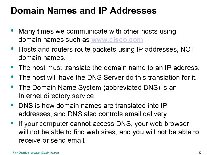 Domain Names and IP Addresses • • Many times we communicate with other hosts
