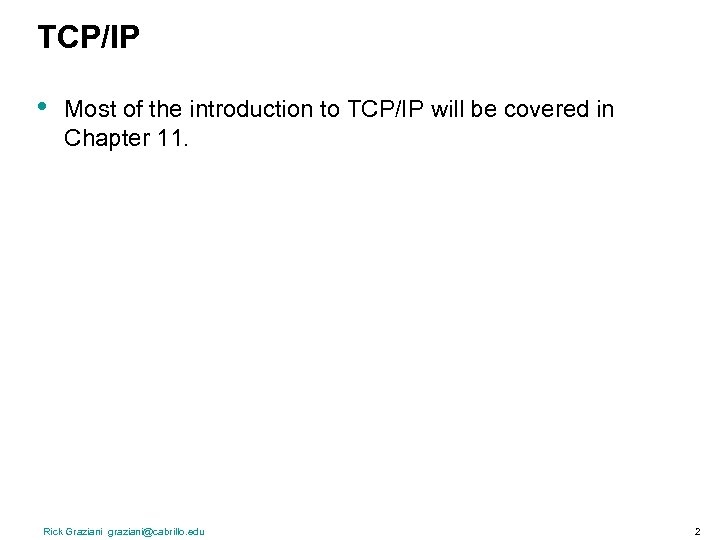 TCP/IP • Most of the introduction to TCP/IP will be covered in Chapter 11.