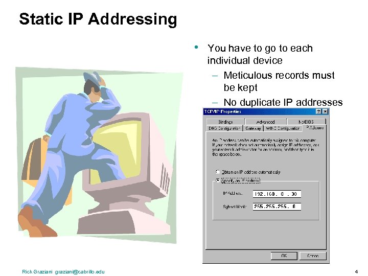Static IP Addressing • Rick Graziani graziani@cabrillo. edu You have to go to each