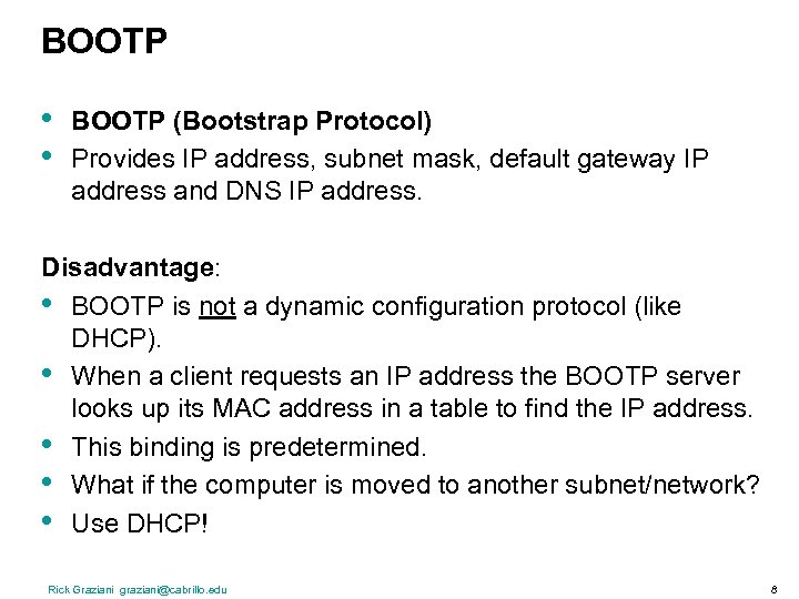 BOOTP • • BOOTP (Bootstrap Protocol) Provides IP address, subnet mask, default gateway IP