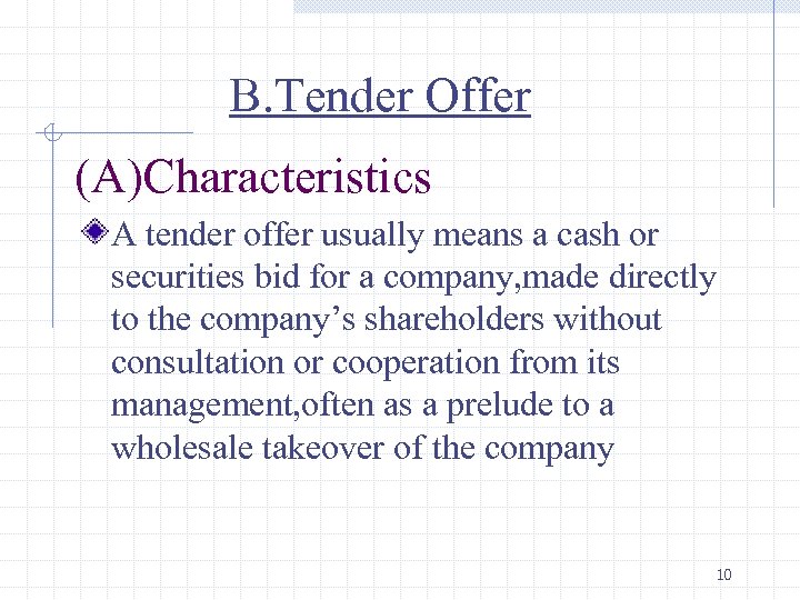 B. Tender Offer (A)Characteristics A tender offer usually means a cash or securities bid
