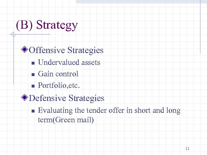 (B) Strategy Offensive Strategies n n n Undervalued assets Gain control Portfolio, etc. Defensive