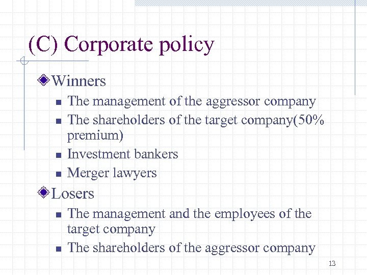 (C) Corporate policy Winners n n The management of the aggressor company The shareholders