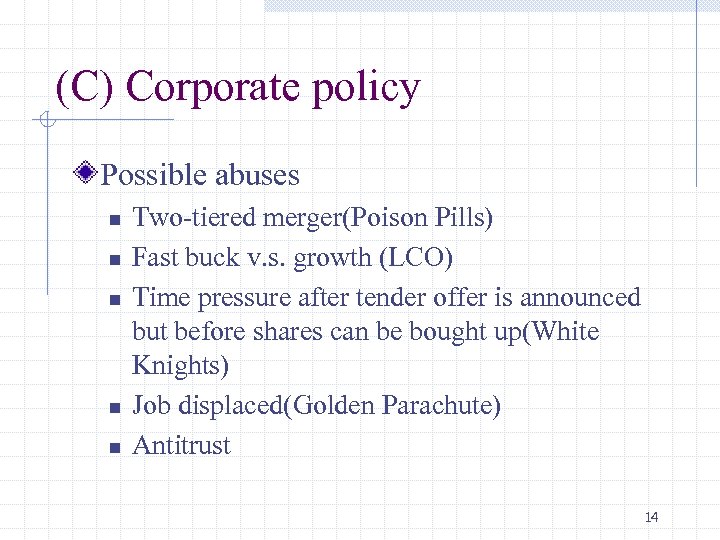 (C) Corporate policy Possible abuses n n n Two-tiered merger(Poison Pills) Fast buck v.