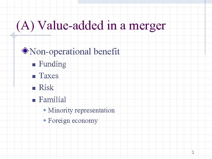 (A) Value-added in a merger Non-operational benefit n n Funding Taxes Risk Familial w