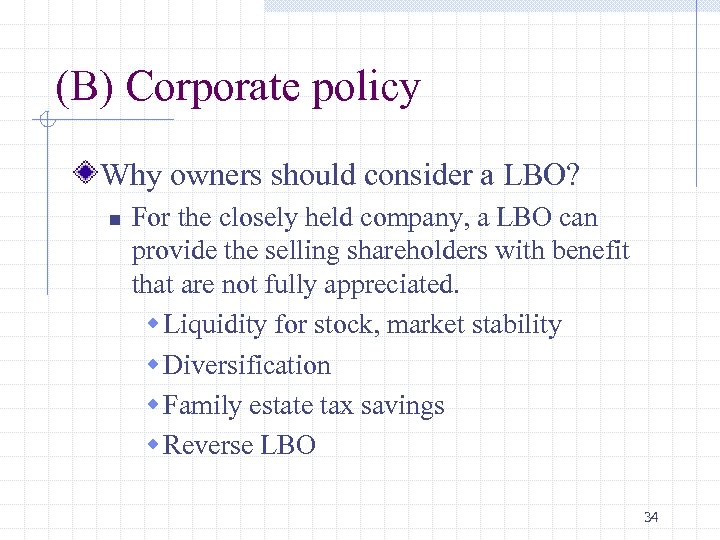 (B) Corporate policy Why owners should consider a LBO? n For the closely held