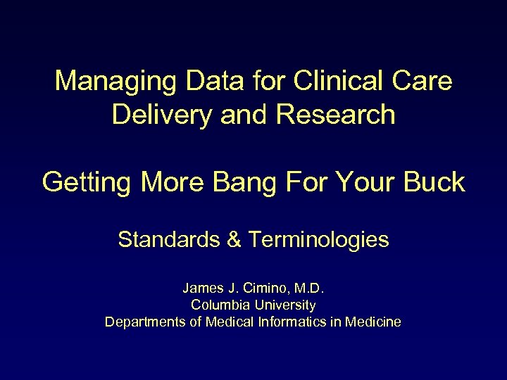Managing Data for Clinical Care Delivery and Research Getting More Bang For Your Buck