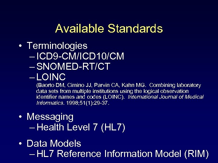 Available Standards • Terminologies – ICD 9 -CM/ICD 10/CM – SNOMED-RT/CT – LOINC (Baorto