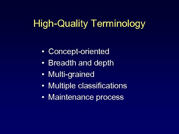 High-Quality Terminology • • • Concept-oriented Breadth and depth Multi-grained Multiple classifications Maintenance process