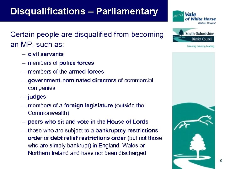 Disqualifications – Parliamentary Certain people are disqualified from becoming an MP, such as: –