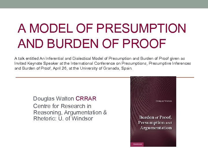 A MODEL OF PRESUMPTION AND BURDEN OF PROOF A talk entitled An Inferential and