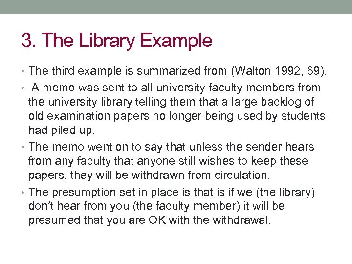 3. The Library Example • The third example is summarized from (Walton 1992, 69).