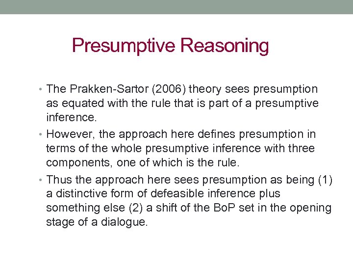 Presumptive Reasoning • The Prakken-Sartor (2006) theory sees presumption as equated with the rule