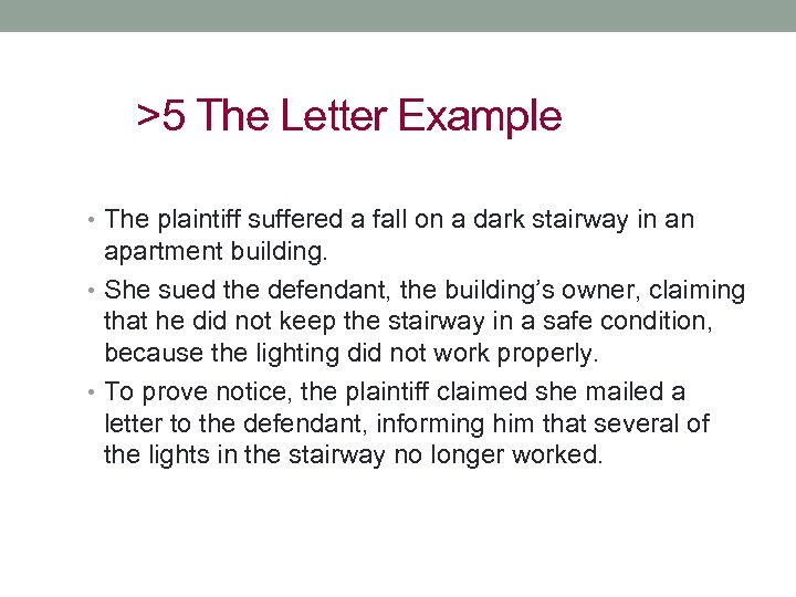 >5 The Letter Example • The plaintiff suffered a fall on a dark stairway