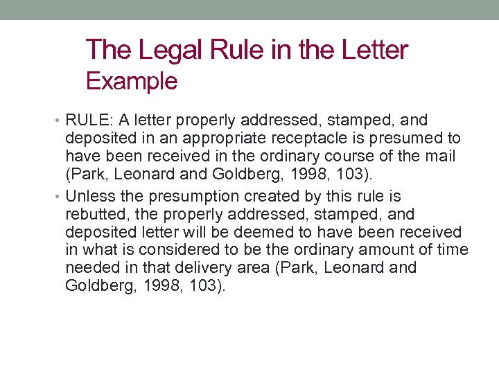 The Legal Rule in the Letter Example • RULE: A letter properly addressed, stamped,